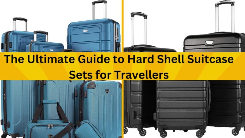 The Ultimate Guide to Hard Shell Suitcase Sets for Travellers